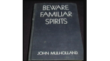 Beware Familiar Spirits by John Mulholland. Beware Familiar Spirits by John Mulholland.