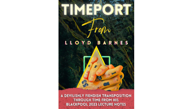Lloyd Barnes – Timeport (Blackpool 2023 Lecture Notes) - Magic Ebooks Lloyd Barnes – Timeport (Blackpool 2023 Lecture Notes) - Magic Ebooks