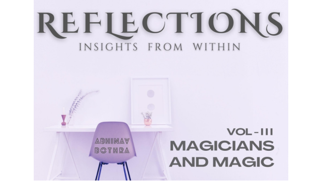 Reflections Vol III - Magicians and Magic by Abhinav Bothra - 2024 Reflections Vol III - Magicians and Magic by Abhinav Bothra - 2024