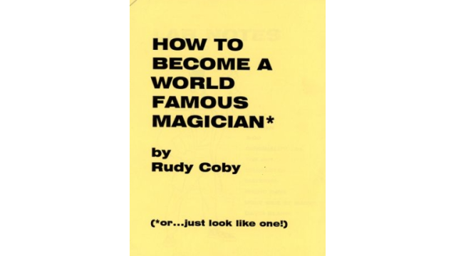 How to Become a World Famous Magician by Rudy Coby - 2024 How to Become a World Famous Magician by Rudy Coby - 2024