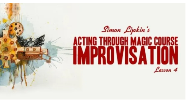 Simon Lipkin - Acting Through Magic - Lesson 4 - 2024 Simon Lipkin - Acting Through Magic - Lesson 4 - 2024