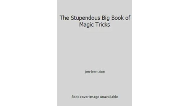 Tremaine-The Stupendous Big Book of Magic Tricks - 2024 Tremaine-The Stupendous Big Book of Magic Tricks - 2024