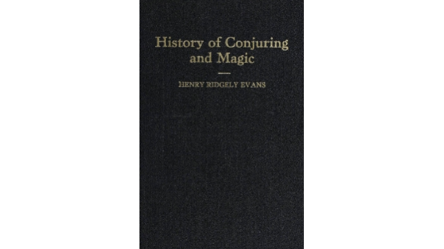 History of Conjuring and Magic by Henry Ridgley Evans - Magic Ebooks History of Conjuring and Magic by Henry Ridgley Evans - Magic Ebooks