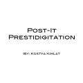 Kostya Kimlat - Post-It Prestidigitation Kostya Kimlat - Post-It Prestidigitation