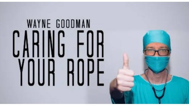 Wayne Goodman - Caring for Ropes - 2024 Wayne Goodman - Caring for Ropes - 2024