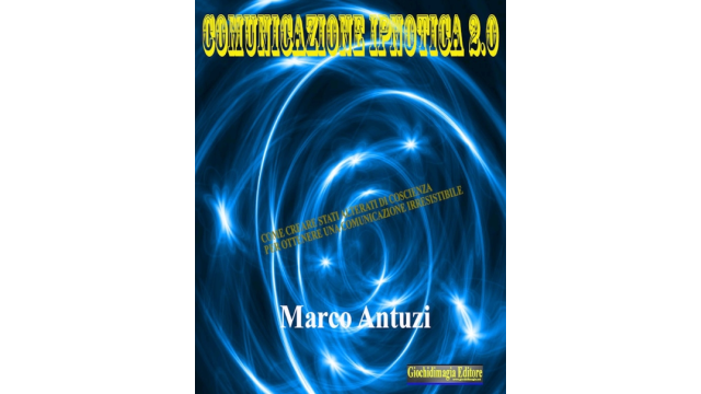 Marco Antuzi - Comunicazione Ipnotica 2.0 (in Italian) - Magic Ebooks Marco Antuzi - Comunicazione Ipnotica 2.0 (in Italian) - Magic Ebooks