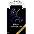 Balloon Sculpture 101 by T. Myers