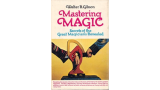 Mastering Magic Secredts of the Great Magicians Revealed by Walter B. Gibson Mastering Magic Secredts of the Great Magicians Revealed by Walter B. Gibson