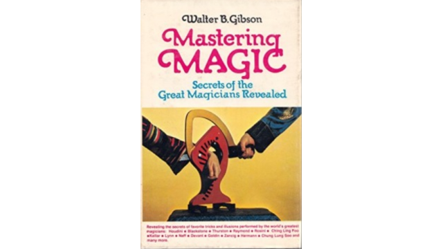 Mastering Magic Secredts of the Great Magicians Revealed by Walter B. Gibson - Magic Ebooks