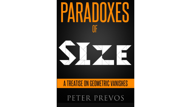 Peter Prevos - PARADOXES of SIZE - A Treatise on Geometric Vanishes - Third Hemisphere Publishing - Magic Ebooks Peter Prevos - PARADOXES of SIZE - A Treatise on Geometric Vanishes - Third Hemisphere Publishing - Magic Ebooks