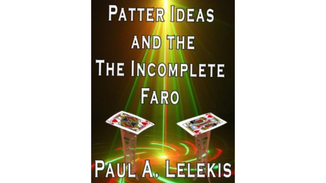 Patter Ideas and the Incomplete Faro by Paul A. Lelekis - Magic Ebooks