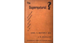 Lionel A. Weatherly & John Nevil Maskelyne - The Supernatural? Lionel A. Weatherly & John Nevil Maskelyne - The Supernatural?