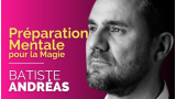 Batiste ANDRÉAS - Préparation Mentale pour la Magie (French) Batiste ANDRÉAS - Préparation Mentale pour la Magie (French)