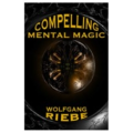 Wolfgang Riebe - Compelling Mental Magic