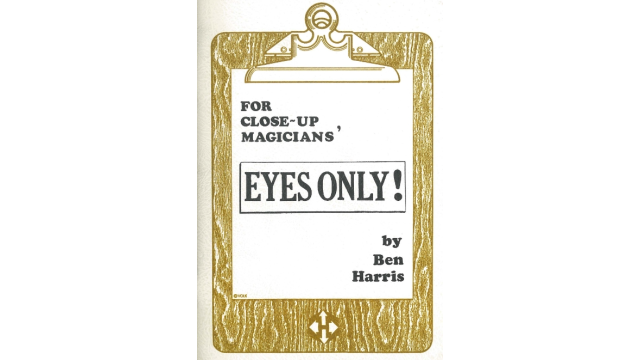 Ben Harris - For Close-Up Magicians' Eyes Only - Magic Ebooks Ben Harris - For Close-Up Magicians' Eyes Only - Magic Ebooks