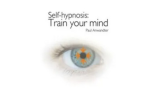 Paul Anwandter - Self Hypnosis Train your Mind Paul Anwandter - Self Hypnosis Train your Mind