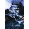 Practical Mysticism Workshop by Steve Drury