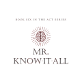Mick Ayres - Mr. Know-It-All - THE ACT SERIES (Book Six)