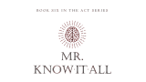 Mick Ayres - Mr. Know-It-All - THE ACT SERIES (Book Six) Mick Ayres - Mr. Know-It-All - THE ACT SERIES (Book Six)
