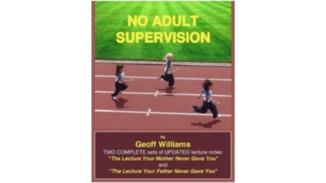 Geoff Williams - No Adult Supervision (Lecture Notes 1 & 2) - The lecture your mother never gave you (PDF+Video) - 2025 Geoff Williams - No Adult Supervision (Lecture Notes 1 & 2) - The lecture your mother never gave you (PDF+Video) - 2025