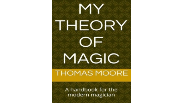 My Theory of Magic by Thomas Moore - Magic Ebooks My Theory of Magic by Thomas Moore - Magic Ebooks