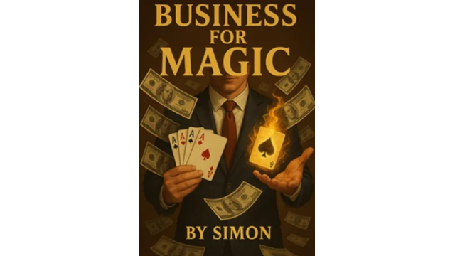 Business For Magic - The Magician's Guide to Making Money by Saymon - 2025 Business For Magic - The Magician's Guide to Making Money by Saymon - 2025