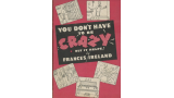 You dont have to be crazy, but it helps by Frances Ireland You dont have to be crazy, but it helps by Frances Ireland