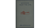 Quicker Than The Eye by John Mulholland Quicker Than The Eye by John Mulholland
