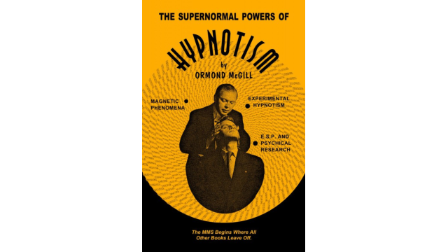 The Supernormal Powers of Hypnotism by Ormond McGill - 2026 The Supernormal Powers of Hypnotism by Ormond McGill - 2026