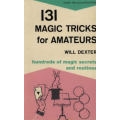 131 Magic Tricks for Amateurs by Will Dexter 131 Magic Tricks for Amateurs by Will Dexter