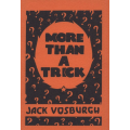 More Than A Trick by Jack Vosburgh More Than A Trick by Jack Vosburgh