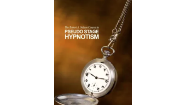 The Robert A Nelson CourseIn Pseudo Stage Hypnotism - Close-Up Tricks & Street Magic